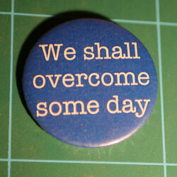 We shall overcome some day